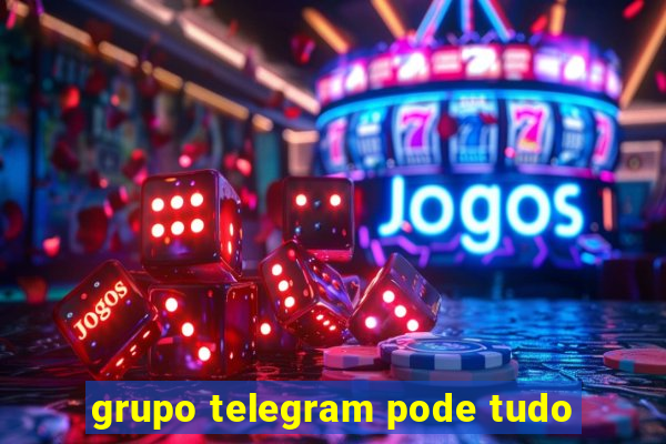 grupo telegram pode tudo